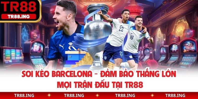 Soi kèo Barcelona